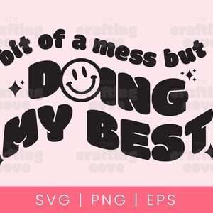 Bit of a Mess but Doing My Best SVG Design, Funny T-shirt, Boho SVG, Groovy PNG, Smiley Face for Commercial Use, Digital Download
