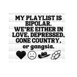 My Playlist is Bipolar SUBLIMATION Digital Design, PNG, love, depressed, country, gangsta