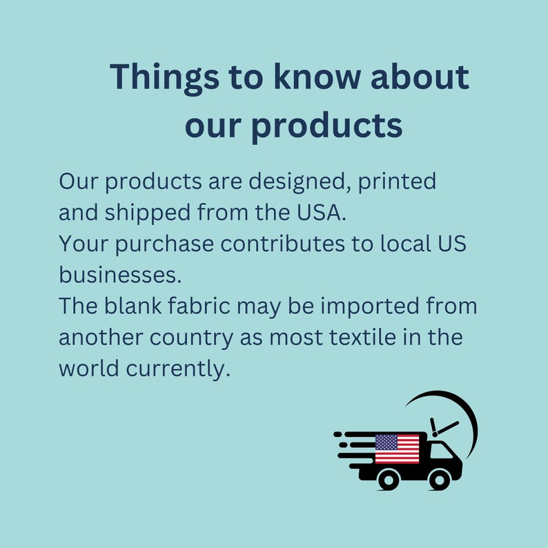 May include: Text on a light blue background reads "Things to know about our products." The text below states products are designed, printed, and shipped from the USA. A graphic of a truck with the American flag is also present.