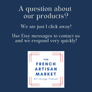 May include: A dark blue informational graphic with white text that reads: A question about our products? We are just 1 click away! Use Etsy messages to contact us and we respond very quickly! Below is a logo for The French Artisan Market.