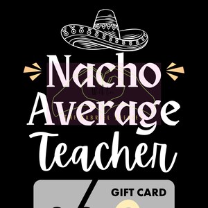 Nacho Average Teacher Appreciation Card, Gift for Teacher, Thank You Gift Card Holder, Printable Gift Card