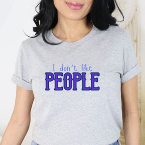 People shirt, I don&#39;t like people, Funny shirt, Dad gift, Mom gift, brother gift, sister gift, sarcastic shirt