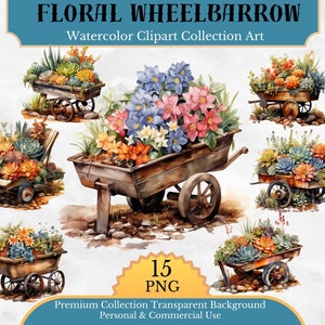 May include: Watercolor clipart collection featuring several rustic wheelbarrows overflowing with colorful flowers and succulents. The image includes text that reads "FLORAL WHEELBARROW" and "15 PNG". The collection is for personal and commercial use.