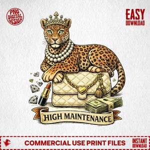 Pode incluir: Um design digital com um leopardo usando uma coroa e colar de pérolas, descansando em uma bolsa acolchoada. Um batom, diamantes e dinheiro também estão presentes. A faixa diz "HIGH MAINTENANCE". O design inclui "PNG DIGITAL DESIGN" e "EASY DOWNLOAD".