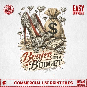 May include: Digital design featuring high-heeled shoes covered in sparkling gems, a money bag with a dollar sign, and stacks of cash. The phrase "Boujee on a Budget" is displayed in a decorative font, with diamond accents.