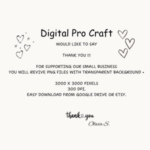 May include: Digital Pro Craft would like to say thank you for supporting their small business. They offer PNG files with transparent backgrounds, 3000 x 3000 pixels, 300 DPI. Easy download from Google Drive or Etsy. Thank you, Olivia S.