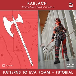 May include: A digital pattern for a starter axe prop, inspired by the character Karlach from the video game Baldur's Gate 3. The pattern is designed to be used with EVA foam and includes a tutorial. The image shows a red background with a white outline of the axe and a photo of a person holding a similar axe prop.