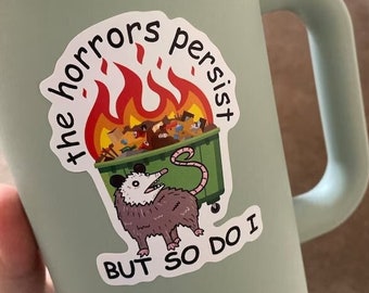 The Horrors Persist But So Do I Sticker, Funny Stickers for Water Bottle, Decals for Tumblers, Ironic Sarcastic Decal for Car, Boyfriend