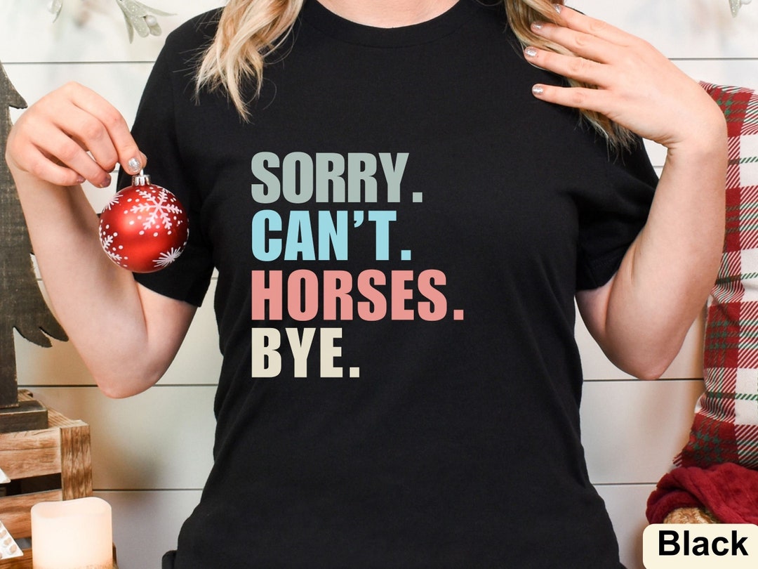 Sorry Can't Horses Bye Shirt Horse Riding Clothes Horse Etsy