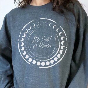 It&#39;s Just a Phase Sweatshirt | Halloween Sweatshirt, Trendy Sweatshirt, Inspirational Sweatshirt, Moon Sweatshirt, Moon Phases, Witchcraft