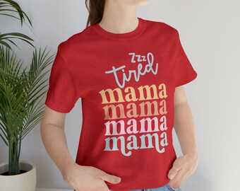 Tired Mama Shirt, Mom Life Shirt, Gift for New Mom, Baby Shower Gift, Sarcastic Mom Shirt, Funny Mom Shirt, Mama Tee, Shirt for Sister