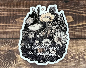 In A Field of Roses, Be A Wildflower Sticker, Positive Stickers, Laptop Decal, Vinyl Sticker, Vinyl Decal, Floral Stickers