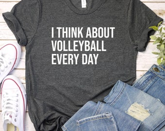 Volleyball Shirt, Volleyball Gift, Volleyball Player Shirt, Volleyball Player Gift, Game Day Shirt, I Think About Volleyball Every Day