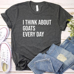 Goat Shirt, Goat Gift, Goat Lover Shirt, Farm Animal Shirt, Goat Lover Gift, Farm Girl Shirt, I Think About Goats Every Day