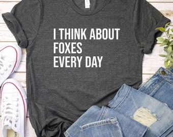 Fox Shirt, Cute Fox Gift, Fox Lover Shirt, Fox Lover Gift, Animal Lover Shirt, Fox T Shirt for Her, I Think About Foxes Every Day