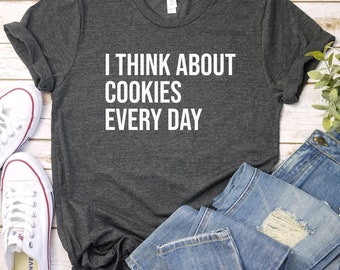 Cookie Shirt, Cookie Lover Gift, Baking Shirt, Baking Gift For Baker, Pastry Chef Shirt, I Think About Cookies Every Day
