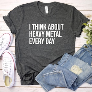 Heavy Metal Shirt, Metal Music Shirt, Heavy Metal Gift, I Think About Heavy Metal Every Day