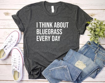 Bluegrass Shirt, Banjo Shirt, Country Music Shirt, Bluegrass Gift, Banjo Player Gift, Music Lover Shirt, I Think About Bluegrass Every Day