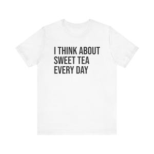 Sweet Tea Shirt, Sweet Tea Lover Gift, Tea Lover Shirt, I Think About Sweet Tea Every Day image 9