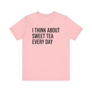 Sweet Tea Shirt, Sweet Tea Lover Gift, Tea Lover Shirt, I Think About Sweet Tea Every Day image 7