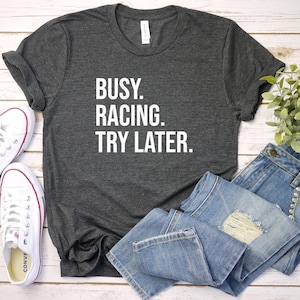 Funny Racing Shirt, Race Day Shirt, Racing Gift, Racing Lover Shirt, Drag Racing Shirt, Gift For Racer, Race T-Shirt, Busy Racing Try Later