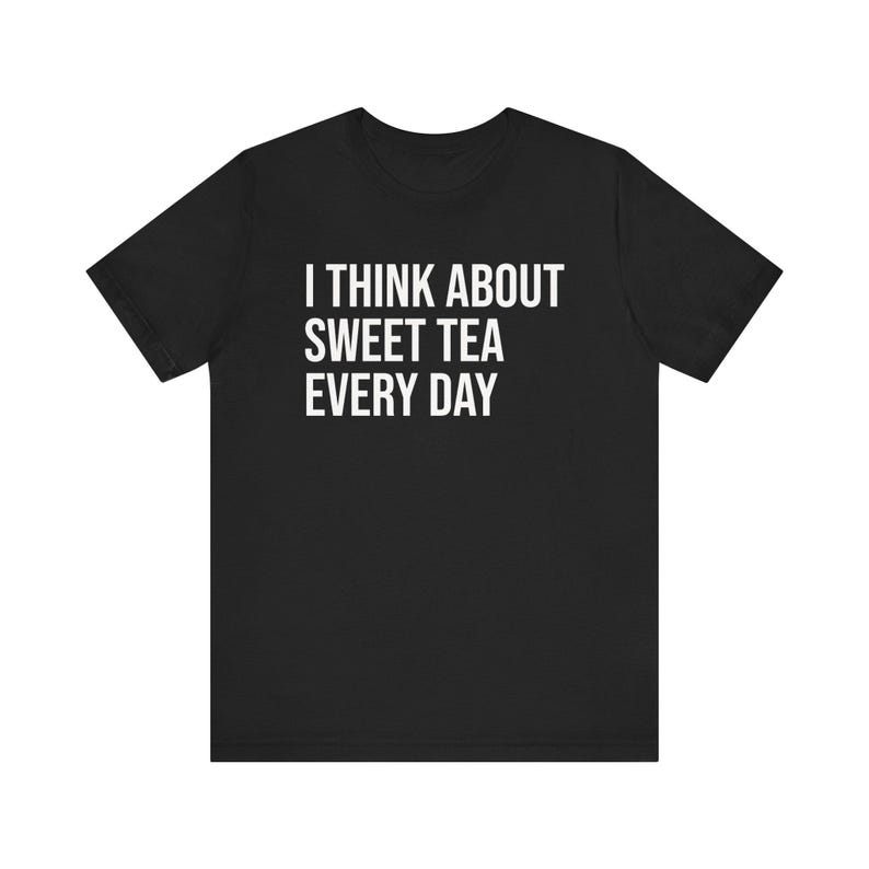 Sweet Tea Shirt, Sweet Tea Lover Gift, Tea Lover Shirt, I Think About Sweet Tea Every Day image 4