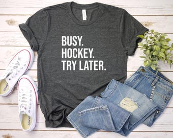 Hockey Shirt, Hockey Mom Shirt, Hockey Player Gift, Ice Hockey Gift, Hockey Game Day Shirt, Hockey Mom Gift, Busy Hockey Try Later
