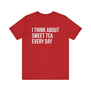 Sweet Tea Shirt, Sweet Tea Lover Gift, Tea Lover Shirt, I Think About Sweet Tea Every Day image 8