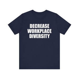 Chemise Diminution de la diversité sur le lieu de travail, Chemise offensive, Chemise mème drôle, Chemise étrangement spécifique, Chemise inclusion, Chemise sans charnière, Chemise ironique Navy