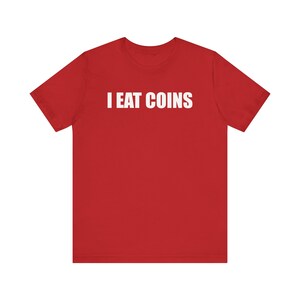 I Eat Coins Shirt, Funny Meme Shirt, Coin Collecting Shirt, Numismatist Shirt, Oddly Specific Shirt, Weird Shirt, Ironic Shirt, Gag Gift Red