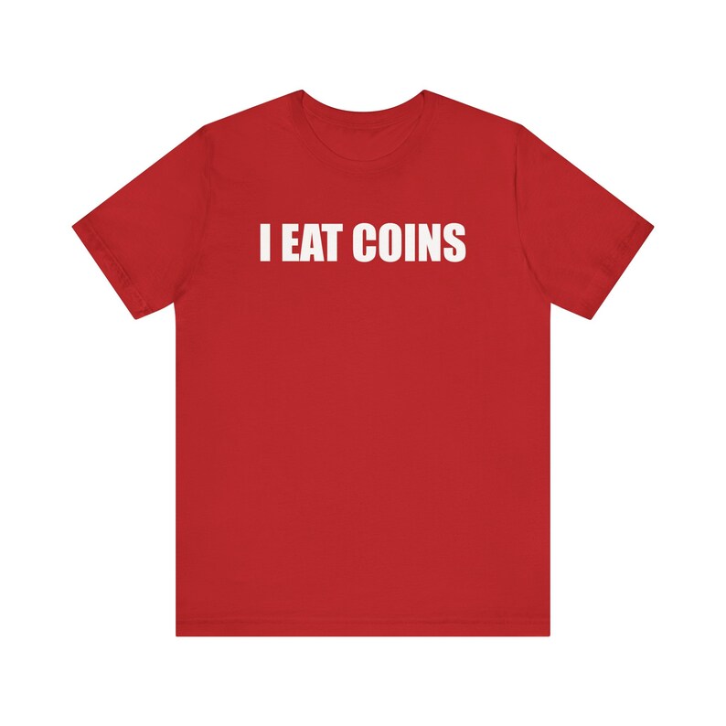 I Eat Coins Shirt, Funny Meme Shirt, Coin Collecting Shirt, Numismatist Shirt, Oddly Specific Shirt, Weird Shirt, Ironic Shirt, Gag Gift Red