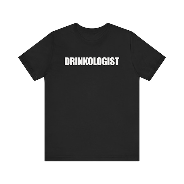 Drinkologist Shirt, Bartender Shirt, Barista Shirt, Ironic Shirt, Parody Shirt, Funny Meme Shirt, Gag Gift, Drinking Shirt, Alcohol Shirt