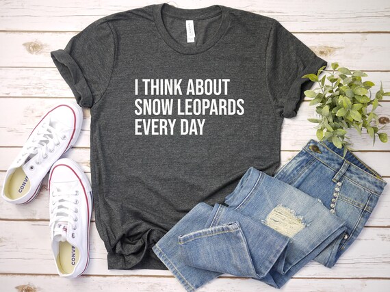 Snow Leopard Shirt, I Think About Snow Leopards Every Day Shirt, Snow Leopard Lover Shirt, Big Cat Lover Gift