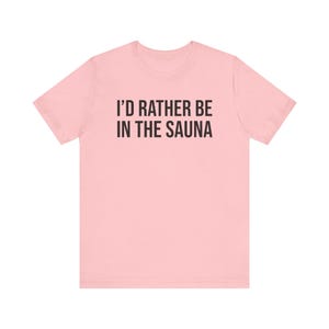 Sauna Shirt, Sauna Gift, Sauna Lover Gift, Sauna T-Shirt, I'd Rather Be In The Sauna image 7