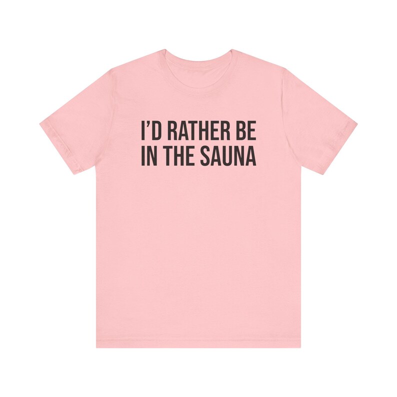 Sauna Shirt, Sauna Gift, Sauna Lover Gift, Sauna T-Shirt, I'd Rather Be In The Sauna image 7