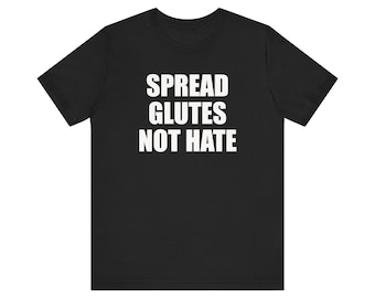 Spread Glutes Not Hate Shirt, Funny Gym Shirt, Parody Shirt, Meme Shirt, Lifting Shirt, Bodybuilding Shirt, Unhinged Shirt, Gag Gift