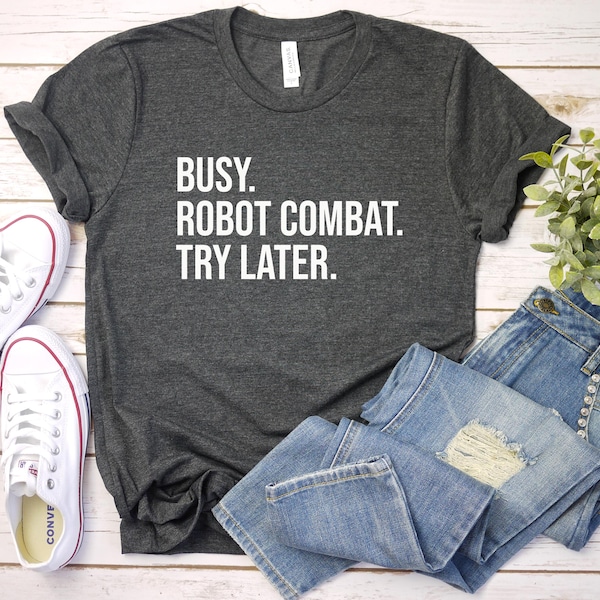 Robot Combat Shirt, Robot Combat Gift, Robot Shirt, Robotics Shirt, Busy Robot Combat Try Later