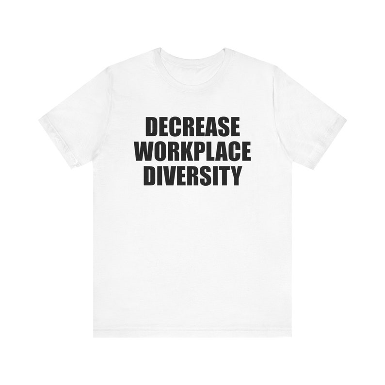 Chemise Diminution de la diversité sur le lieu de travail, Chemise offensive, Chemise mème drôle, Chemise étrangement spécifique, Chemise inclusion, Chemise sans charnière, Chemise ironique White