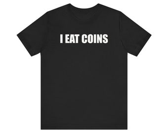 I Eat Coins Shirt, Funny Meme Shirt, Coin Collecting Shirt, Numismatist Shirt, Oddly Specific Shirt, Weird Shirt, Ironic Shirt, Gag Gift