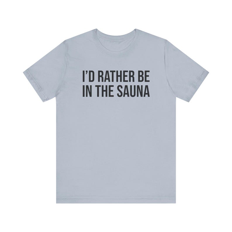 Sauna Shirt, Sauna Gift, Sauna Lover Gift, Sauna T-Shirt, I'd Rather Be In The Sauna image 5