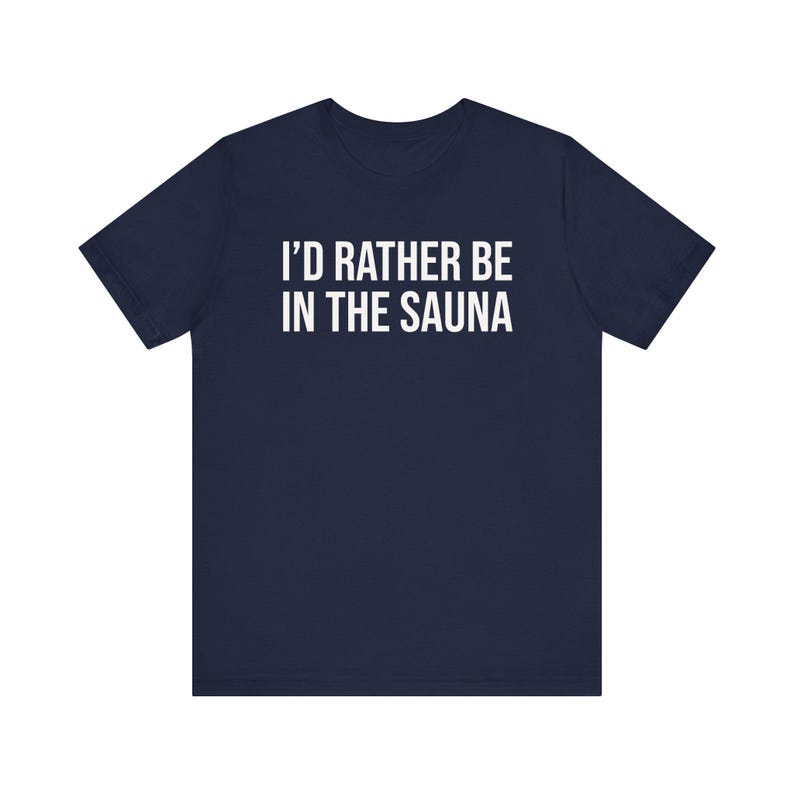 Sauna Shirt, Sauna Gift, Sauna Lover Gift, Sauna T-Shirt, I'd Rather Be In The Sauna image 6