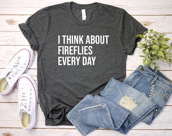 Firefly Shirt, Lightning Bug Shirt, Firefly Gift, Fireflies Tshirt, Summer Shirt, Firefly Lover, I Think About Fireflies Every Day