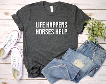 Chemise Life Happens Horses Help, chemise cheval, cadeau pour amoureux des chevaux, cadeau cow-girl, t-shirt équestre
