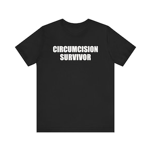 Circumcision Survivor Shirt, Oddly Specific Shirt, Funny Meme Shirt, Weird Shirt, Ironic Shirt, Gag Gift For Him, Inappropriate Shirt,