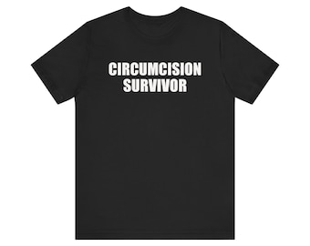 Circumcision Survivor Shirt, Oddly Specific Shirt, Funny Meme Shirt, Weird Shirt, Ironic Shirt, Gag Gift For Him, Inappropriate Shirt,