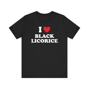 May include: Black t-shirt with white text that says "I love black licorice" with a red heart replacing the word "love".