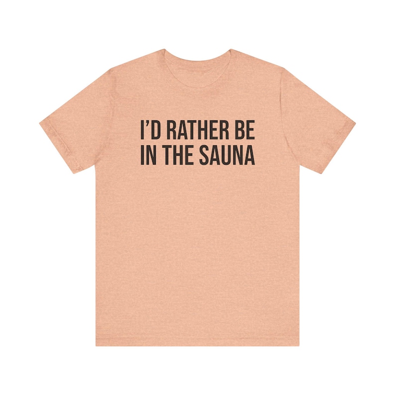Sauna Shirt, Sauna Gift, Sauna Lover Gift, Sauna T-Shirt, I'd Rather Be In The Sauna image 10