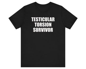 Testicular Torsion Survivor Shirt, Oddly Specific Shirt, Funny Meme Shirt, Urology Shirt, Weird Shirt, Inappropriate Shirt That Go Hard
