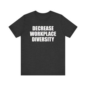 Chemise Diminution de la diversité sur le lieu de travail, Chemise offensive, Chemise mème drôle, Chemise étrangement spécifique, Chemise inclusion, Chemise sans charnière, Chemise ironique Dark Grey Heather