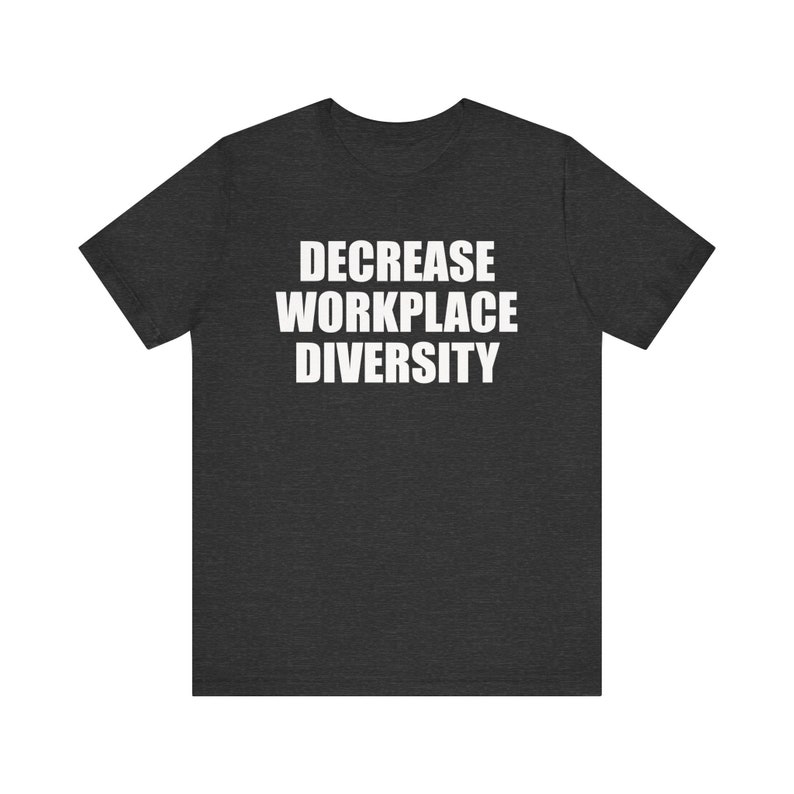 Chemise Diminution de la diversité sur le lieu de travail, Chemise offensive, Chemise mème drôle, Chemise étrangement spécifique, Chemise inclusion, Chemise sans charnière, Chemise ironique Dark Grey Heather